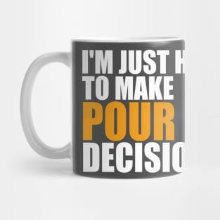 Just Here To Make Pour Decisions Mug